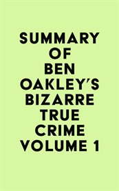 Summary of ben oakley's bizarre true crime, volume 1 cover image