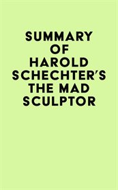 Summary of harold schechter's the mad sculptor cover image
