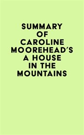 Summary of caroline moorehead's a house in the mountains cover image