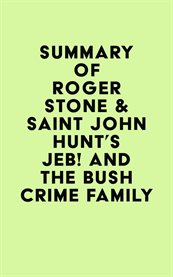 Summary of roger stone & saint john hunt's jeb! and the bush crime family cover image