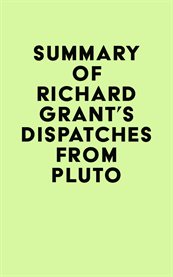Summary of richard grant's dispatches from pluto cover image