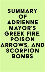 Summary of adrienne mayor's greek fire, poison arrows, and scorpion bombs cover image