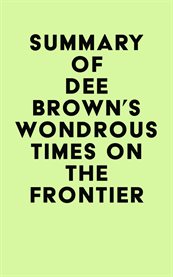 Summary of dee brown's wondrous times on the frontier cover image