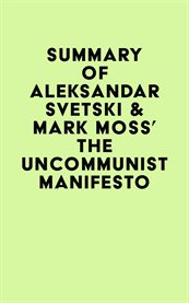 Summary of aleksandar svetski & mark moss's the uncommunist manifesto cover image