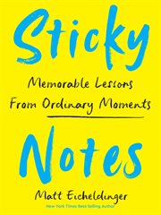 Sticky Notes : Memorable Lessons from Ordinary Moments cover image