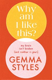 Why Am I Like This? : My Brain Isn't Broken (and Neither Is Yours) cover image