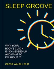 Sleep Groove : Why Your Body's Clock Is So Messed up and What to Do About It cover image