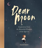Dear Moon : Inspiration From the Beautiful Wisdom of the Qur'an cover image