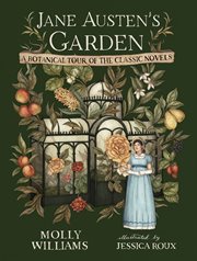 Jane Austen's Garden : A Botanical Tour of the Classic Novels cover image