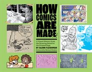 How Comics Are Made : A Visual History From the Drawing Board to the Printed Page cover image