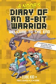A Noob's Diary of an 8-Bit Warrior Book : Welcome to the End cover image