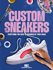 Custom Sneakers : Everything You Need to Personalize Your Kicks cover image