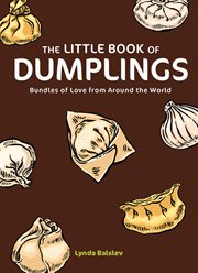 The Little Book of Dumplings : Bundles Of Love From Around The World cover image