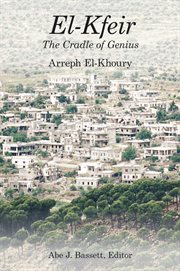 El-Kfeir, The Cradle of Genius : The Biggest Small Village in Lebanon cover image