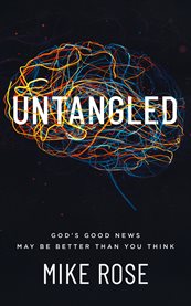 Untangled : God's good news may be better than you think cover image