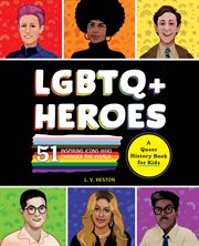 Lgbtq+ Heroes : 51 Inspiring Icons Who Changed the World cover image