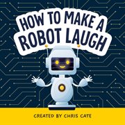 How to Make a Robot Laugh cover image