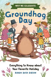 Why We Celebrate Groundhog Day : Everything To Know About Your Favorite Holiday cover image
