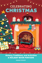 Celebrating Christmas : History, Traditions, and Activities – A Holiday Book for Kids. Holiday Books for Kids cover image