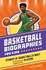 Basketball Biographies for Kids : Stories of Basketball's Most Inspiring Players. Sports Biographies for Kids cover image