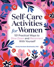 Self : Care Activities for Women. 101 Practical Ways to Slow Down and Reconnect With Yourself cover image