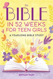 The Bible in 52 Weeks for Teen Girls : A Yearlong Bible Study cover image