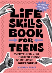 Life Skills Book for Teens : Everything You Need to Know to Be More Independent cover image