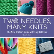 Two Needles, Many Knits : The New Knitter's Guide with Easy Patterns cover image