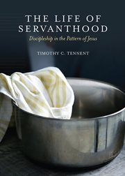 The Life of Servanthood : Discipleship in the Pattern of Jesus cover image