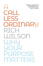 A Call Less Ordinary : Why Your Purpose Matters cover image