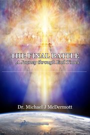The Final Battle : A Journey Through End Times cover image