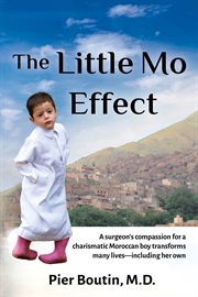 The little mo effect : A surgeon's compassion for a charismatic Moroccan boy transforms many lives cover image