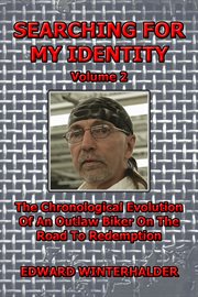 Searching for my identity, volume 2. The Chronological Evolution Of An Outlaw Biker On The Road To Redemption cover image