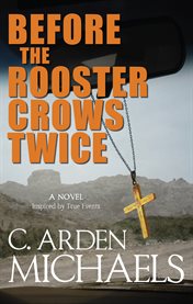 Before the rooster crows twice : A Novel Inspired by True Events cover image