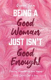 Being a good woman just isn't good enough! cover image
