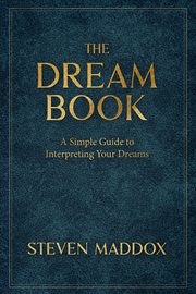The dream book : A Simple Guide To Interpreting Your Dreams cover image
