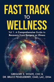 Fast Track to Wellness : A Comprehensive Guide to Recovery From Surgery or Illness cover image