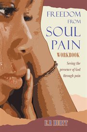 Freedom from soul pain workbook : seeing the presence of God through pain cover image