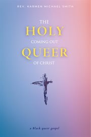Holy queer : The Coming Out of Christ cover image