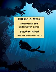 Oreos & Milk : shipwrecks and underwater caves cover image