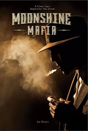 Moonshine Mafia : A Crime Caper Inspired by True Events cover image