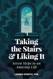 Taking the Stairs & Liking It : Seven Steps to an Amazing Life cover image