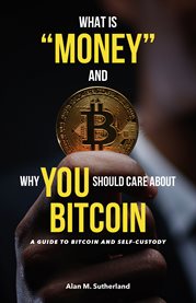 What Is "Money" and Why You Should Care About Bitcoin : A guide to Bitcoin and Self-Custody cover image