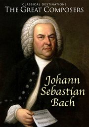 The Great Composers Classical Destinations - Season 1 : Johann Sebastian Bach cover image
