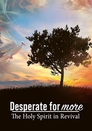 Desperate for More: The Holy Spirit in Revival