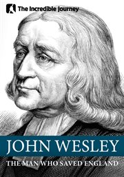 John Wesley: The Man Saved England. Incredible Journey cover image