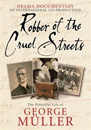 Robber of the cruel streets: the prayerful life of George Muller cover image