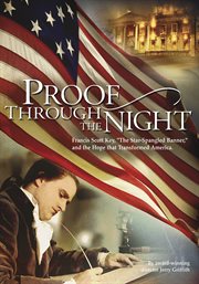 Proof through the night: Francis Scott Key, the star spangled banner, and the hope that transformed America : a film cover image