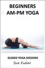 Cover image for Beginners AM - PM Yoga