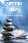 Restore and relax. Restorative Yoga Class cover image